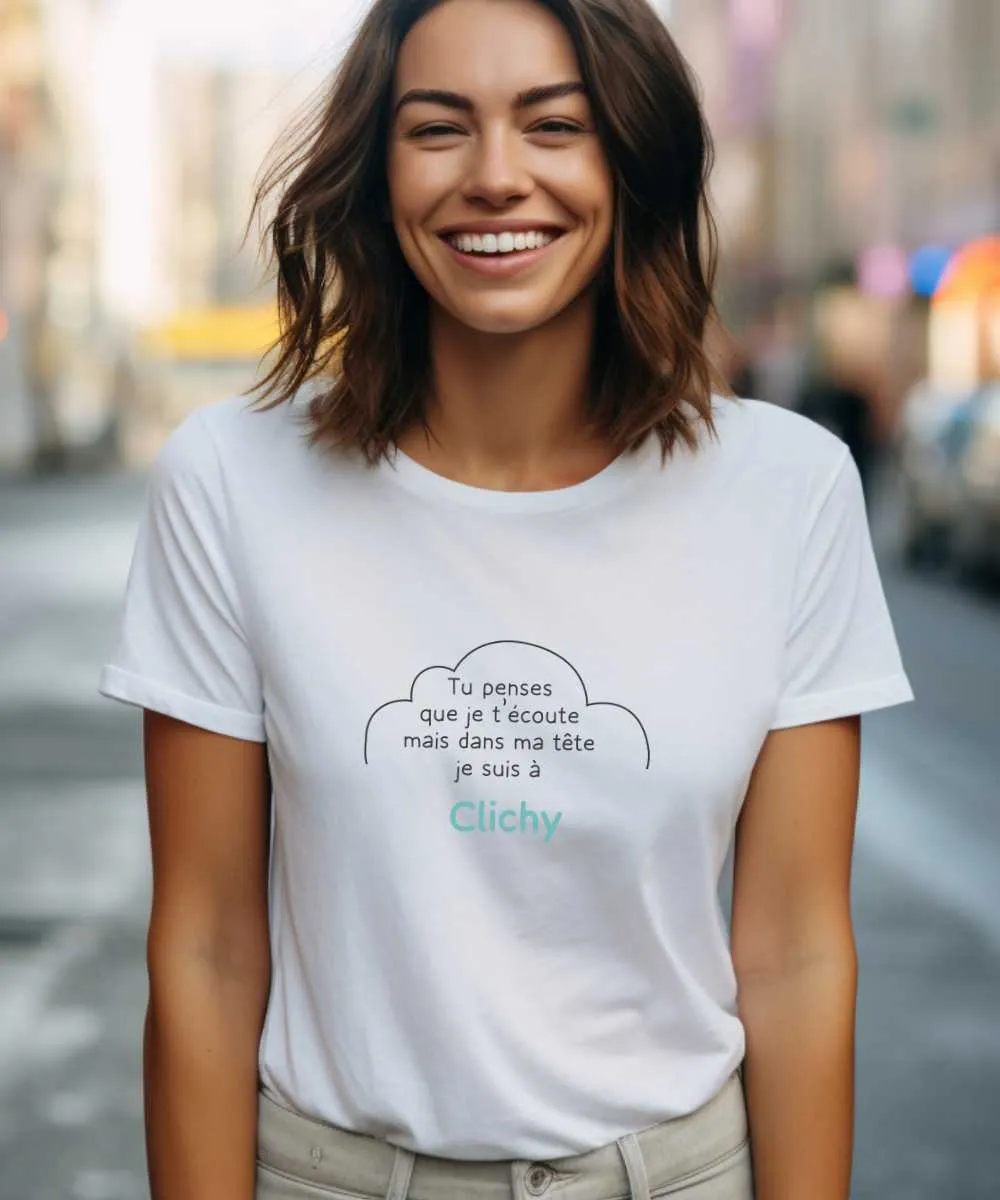 T-Shirt Tu penses que je t'écoute mais dans ma tête je suis à Clichy